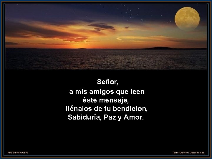 Señor, a mis amigos que leen éste mensaje, llénalos de tu bendicion, Sabiduría, Paz