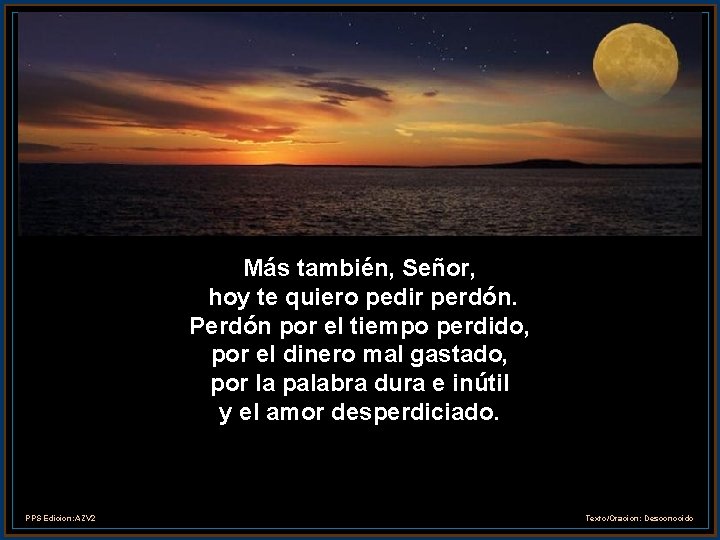 Más también, Señor, hoy te quiero pedir perdón. Perdón por el tiempo perdido, por