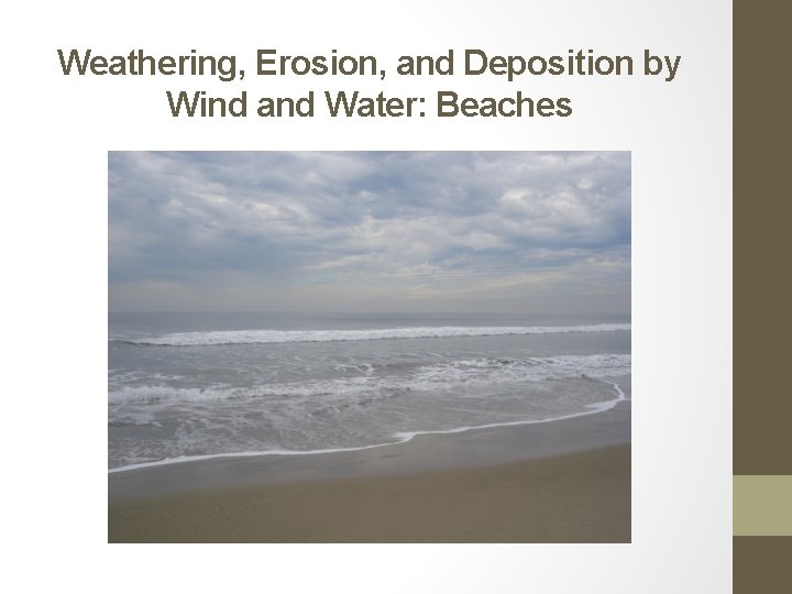 Weathering, Erosion, and Deposition by Wind and Water: Beaches 