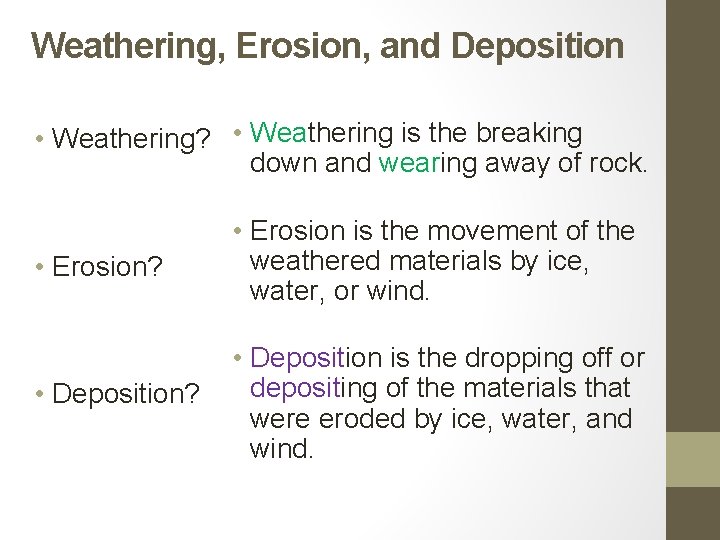 Weathering, Erosion, and Deposition • Weathering? • Weathering is the breaking down and wearing