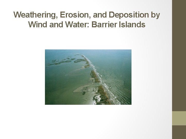 Weathering, Erosion, and Deposition by Wind and Water: Barrier Islands 