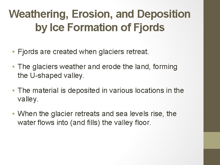 Weathering, Erosion, and Deposition by Ice Formation of Fjords • Fjords are created when