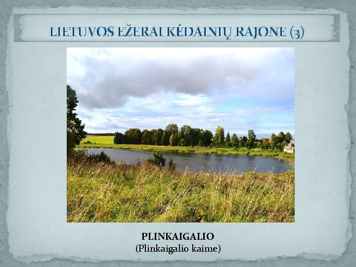 LIETUVOS EŽERAI KĖDAINIŲ RAJONE (3) PLINKAIGALIO (Plinkaigalio kaime) 