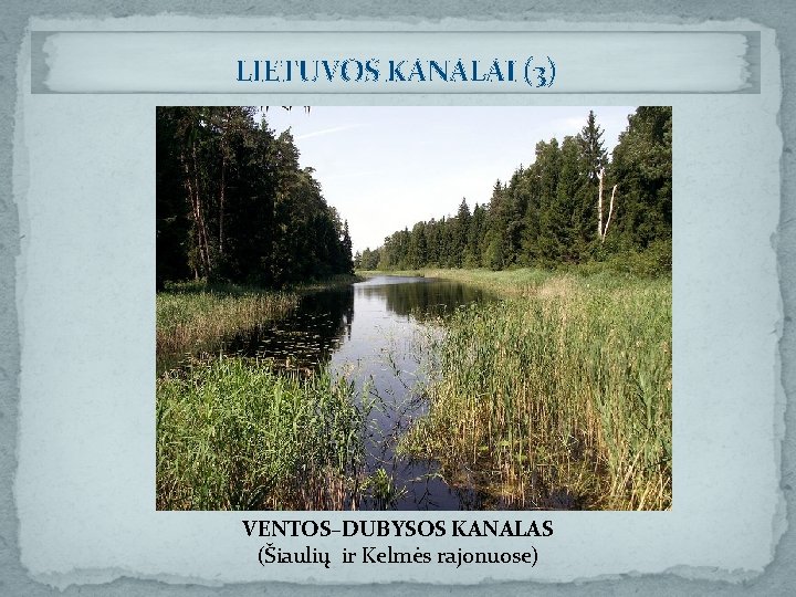 LIETUVOS KANALAI (3) VENTOS–DUBYSOS KANALAS (Šiaulių ir Kelmės rajonuose) 