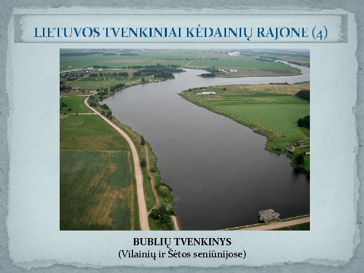 LIETUVOS TVENKINIAI KĖDAINIŲ RAJONE (4) BUBLIŲ TVENKINYS (Vilainių ir Šėtos seniūnijose) 