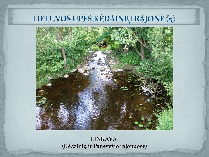 LIETUVOS UPĖS KĖDAINIŲ RAJONE (5) LINKAVA (Kėdainių ir Panevėžio rajonuose) 
