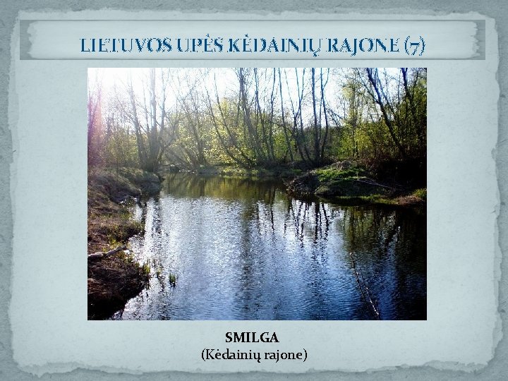 LIETUVOS UPĖS KĖDAINIŲ RAJONE (7) SMILGA (Kėdainių rajone) 