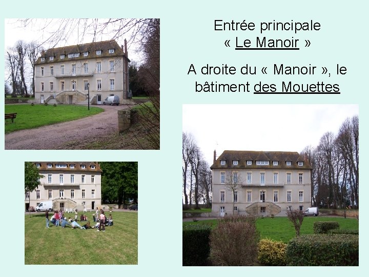 Entrée principale « Le Manoir » A droite du « Manoir » , le