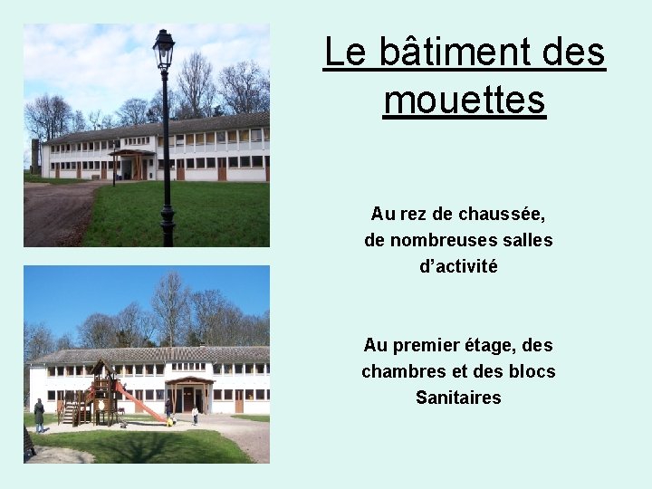 Le bâtiment des mouettes Au rez de chaussée, de nombreuses salles d’activité Au premier