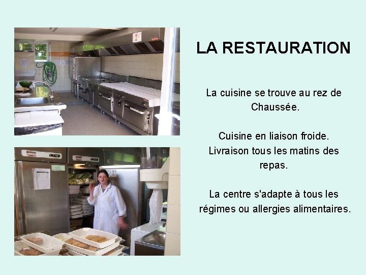 LA RESTAURATION La cuisine se trouve au rez de Chaussée. Cuisine en liaison froide.