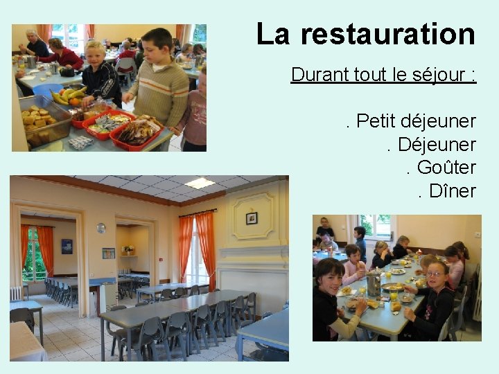La restauration Durant tout le séjour : . Petit déjeuner. Déjeuner. Goûter . Dîner