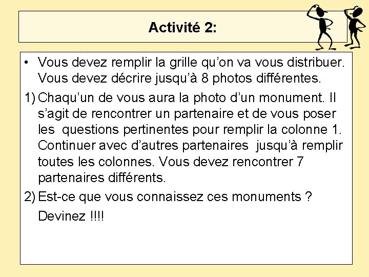 Activité 2: • Vous devez remplir la grille qu’on va vous distribuer. Vous devez