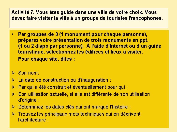 Activité 7. Vous êtes guide dans une ville de votre choix. Vous devez faire