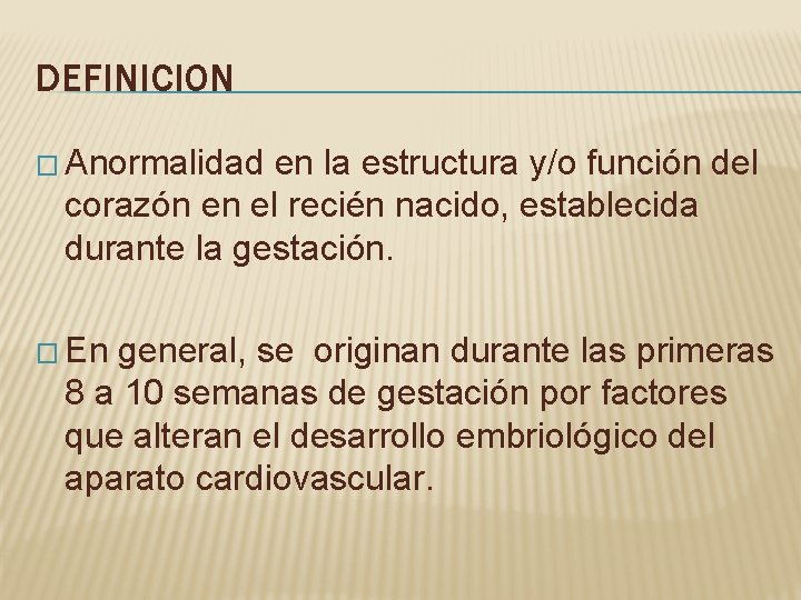 DEFINICION � Anormalidad en la estructura y/o función del corazón en el recién nacido,