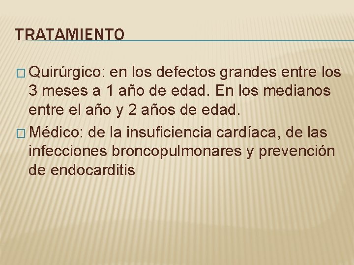 TRATAMIENTO � Quirúrgico: en los defectos grandes entre los 3 meses a 1 año