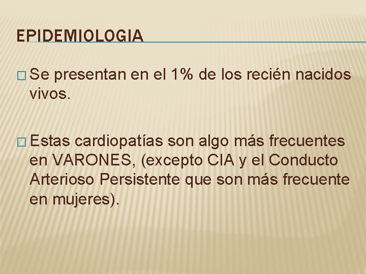 EPIDEMIOLOGIA � Se presentan en el 1% de los recién nacidos vivos. � Estas EPIDEMIOLOGIA � Se presentan en el 1% de los recién nacidos vivos. � Estas
