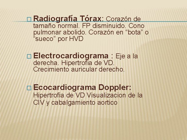 � Radiografía Tórax: Corazón de tamaño normal. FP disminuido. Cono pulmonar abolido. Corazón en