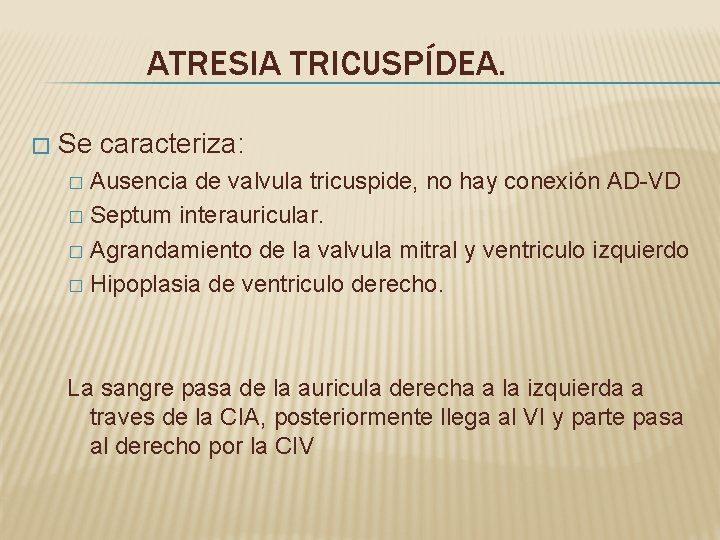 ATRESIA TRICUSPÍDEA. � Se caracteriza: Ausencia de valvula tricuspide, no hay conexión AD-VD �