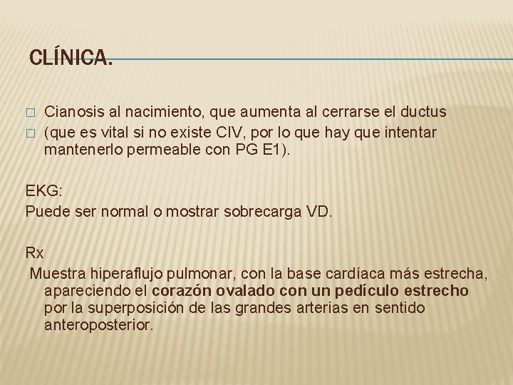 CLÍNICA. � � Cianosis al nacimiento, que aumenta al cerrarse el ductus (que es