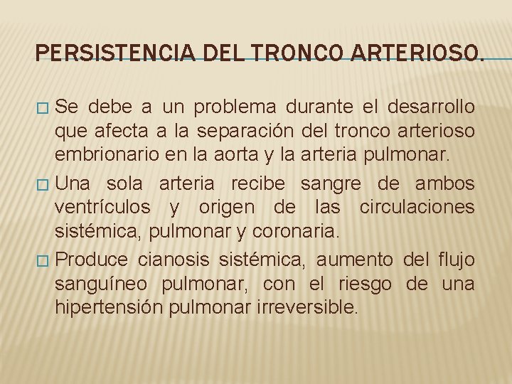 PERSISTENCIA DEL TRONCO ARTERIOSO. Se debe a un problema durante el desarrollo que afecta