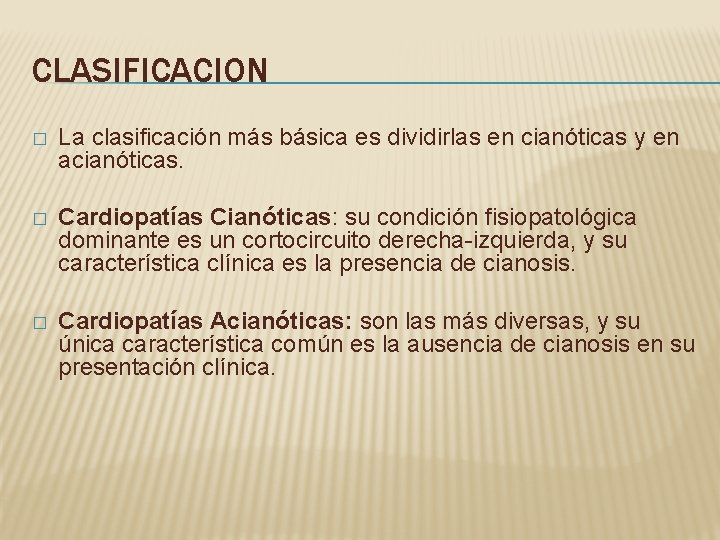 CLASIFICACION � La clasificación más básica es dividirlas en cianóticas y en acianóticas. � CLASIFICACION � La clasificación más básica es dividirlas en cianóticas y en acianóticas. �