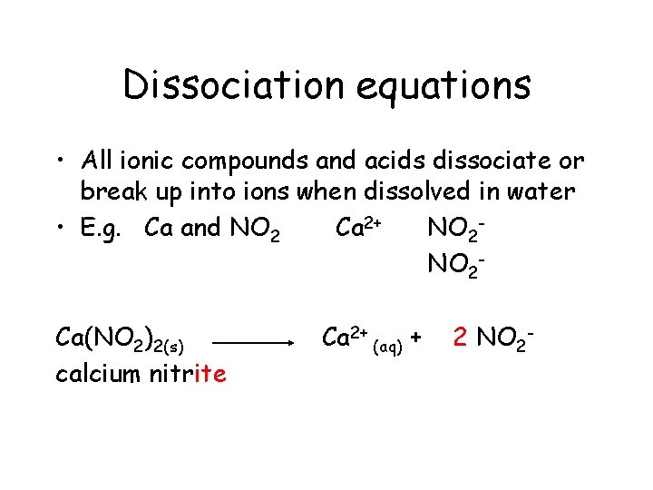 Dissociation equations • All ionic compounds and acids dissociate or break up into ions Dissociation equations • All ionic compounds and acids dissociate or break up into ions