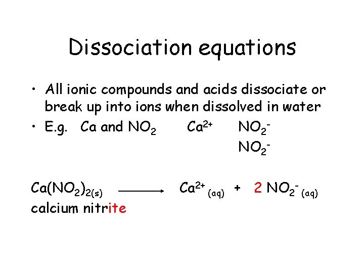 Dissociation equations • All ionic compounds and acids dissociate or break up into ions Dissociation equations • All ionic compounds and acids dissociate or break up into ions