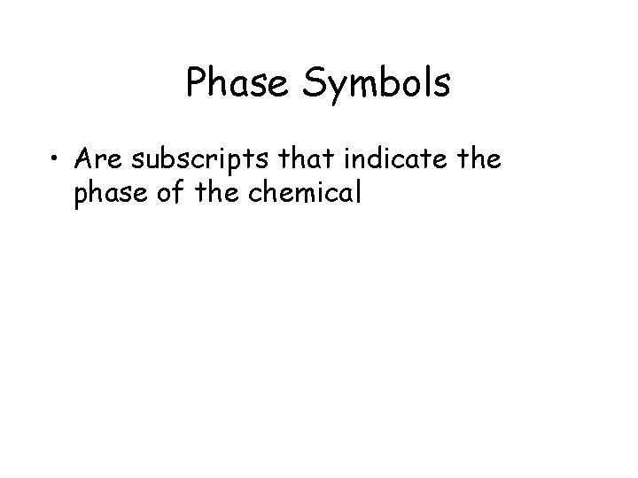 Phase Symbols • Are subscripts that indicate the phase of the chemical Phase Symbols • Are subscripts that indicate the phase of the chemical