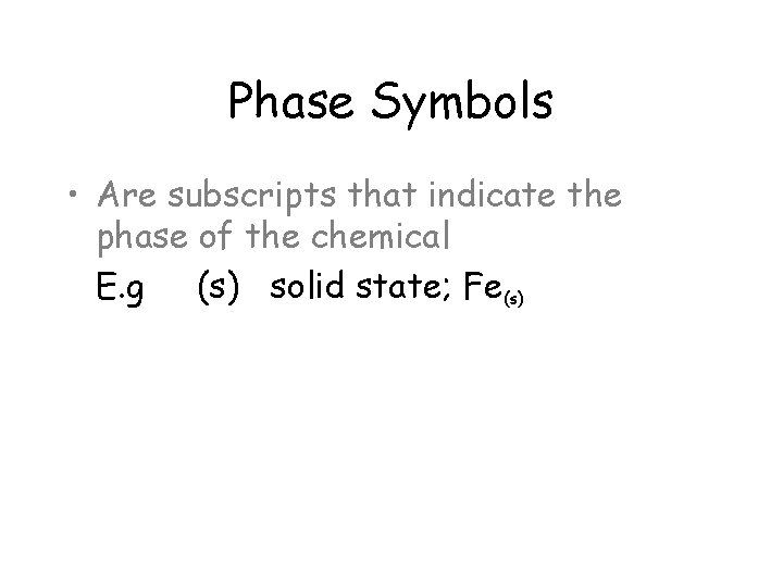 Phase Symbols • Are subscripts that indicate the phase of the chemical E. g Phase Symbols • Are subscripts that indicate the phase of the chemical E. g