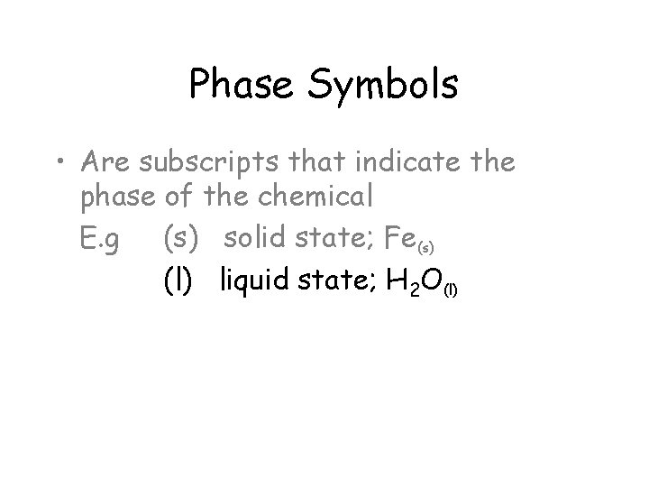 Phase Symbols • Are subscripts that indicate the phase of the chemical E. g Phase Symbols • Are subscripts that indicate the phase of the chemical E. g