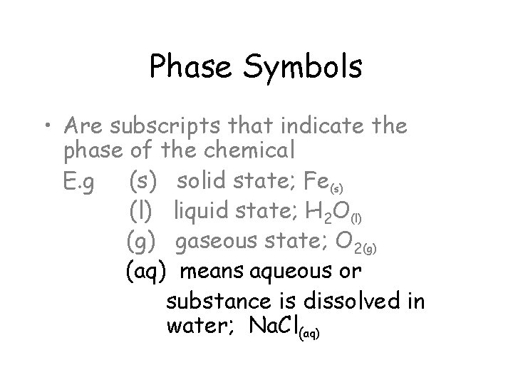 Phase Symbols • Are subscripts that indicate the phase of the chemical E. g Phase Symbols • Are subscripts that indicate the phase of the chemical E. g