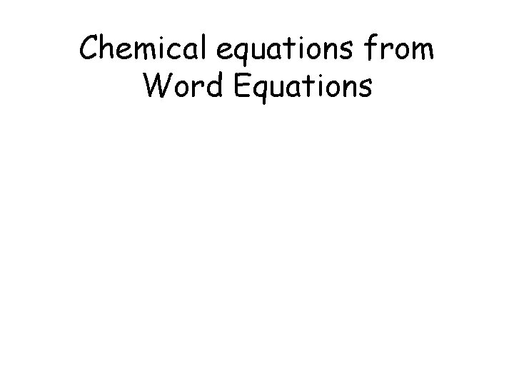 Chemical equations from Word Equations Chemical equations from Word Equations