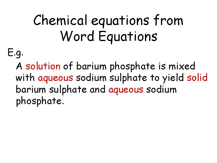 Chemical equations from Word Equations E. g. A solution of barium phosphate is mixed Chemical equations from Word Equations E. g. A solution of barium phosphate is mixed