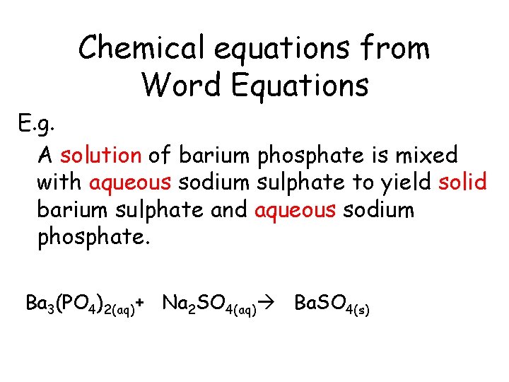 Chemical equations from Word Equations E. g. A solution of barium phosphate is mixed Chemical equations from Word Equations E. g. A solution of barium phosphate is mixed