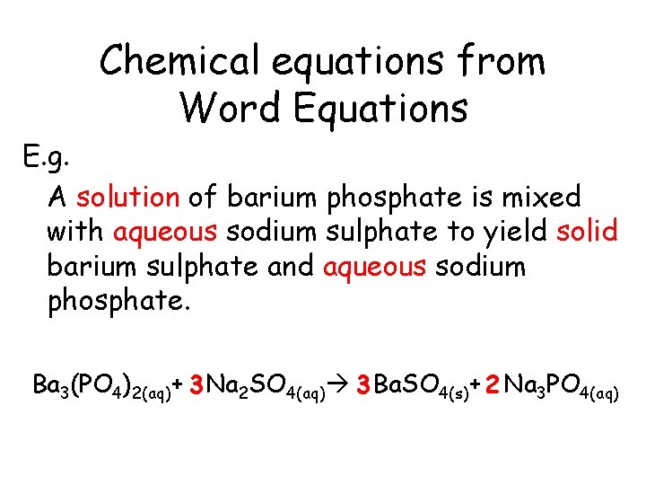 Chemical equations from Word Equations E. g. A solution of barium phosphate is mixed Chemical equations from Word Equations E. g. A solution of barium phosphate is mixed