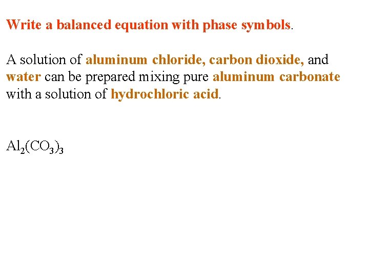 Write a balanced equation with phase symbols. A solution of aluminum chloride, carbon dioxide, Write a balanced equation with phase symbols. A solution of aluminum chloride, carbon dioxide,