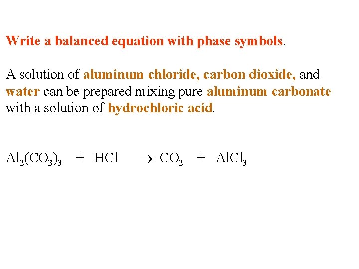 Write a balanced equation with phase symbols. A solution of aluminum chloride, carbon dioxide, Write a balanced equation with phase symbols. A solution of aluminum chloride, carbon dioxide,
