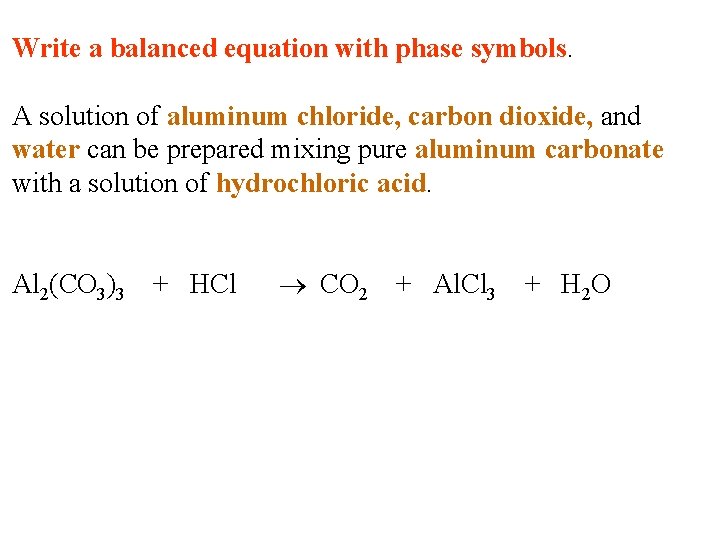 Write a balanced equation with phase symbols. A solution of aluminum chloride, carbon dioxide, Write a balanced equation with phase symbols. A solution of aluminum chloride, carbon dioxide,