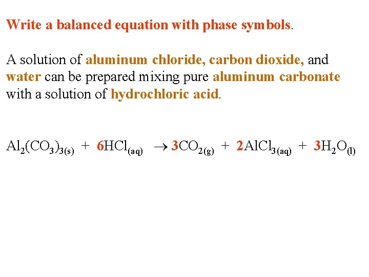 Write a balanced equation with phase symbols. A solution of aluminum chloride, carbon dioxide, Write a balanced equation with phase symbols. A solution of aluminum chloride, carbon dioxide,