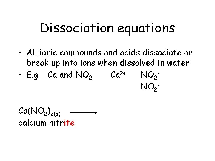 Dissociation equations • All ionic compounds and acids dissociate or break up into ions Dissociation equations • All ionic compounds and acids dissociate or break up into ions
