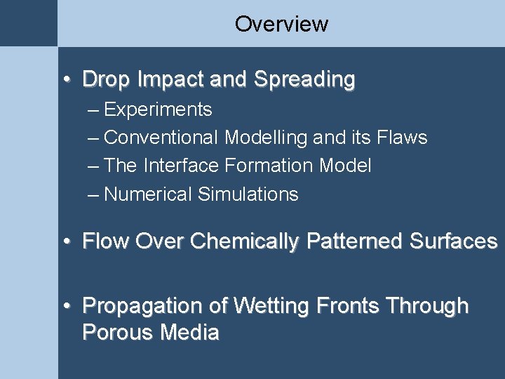 Overview • Drop Impact and Spreading – Experiments – Conventional Modelling and its Flaws Overview • Drop Impact and Spreading – Experiments – Conventional Modelling and its Flaws