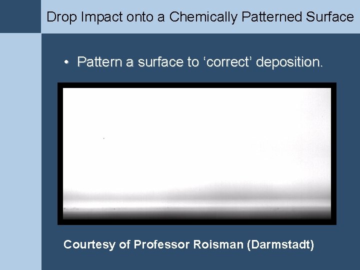 Drop Impact onto a Chemically Patterned Surface • Pattern a surface to ‘correct’ deposition. Drop Impact onto a Chemically Patterned Surface • Pattern a surface to ‘correct’ deposition.