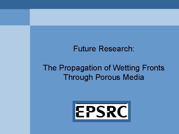 Future Research: The Propagation of Wetting Fronts Through Porous Media Future Research: The Propagation of Wetting Fronts Through Porous Media