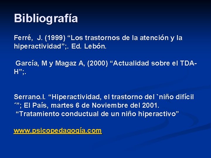  Bibliografía Ferré, J. (1999) “Los trastornos de la atención y la hiperactividad”; .