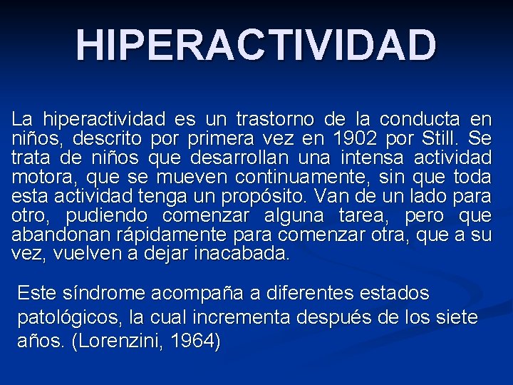 HIPERACTIVIDAD La hiperactividad es un trastorno de la conducta en niños, descrito por primera