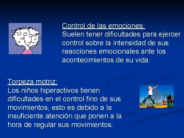 Control de las emociones: Suelen tener dificultades para ejercer control sobre la intensidad de