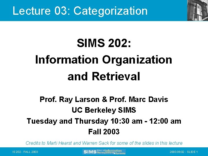 Lecture 03: Categorization SIMS 202: Information Organization and Retrieval Prof. Ray Larson & Prof.