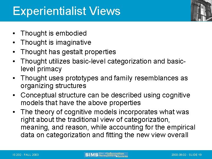 Experientialist Views • • Thought is embodied Thought is imaginative Thought has gestalt properties
