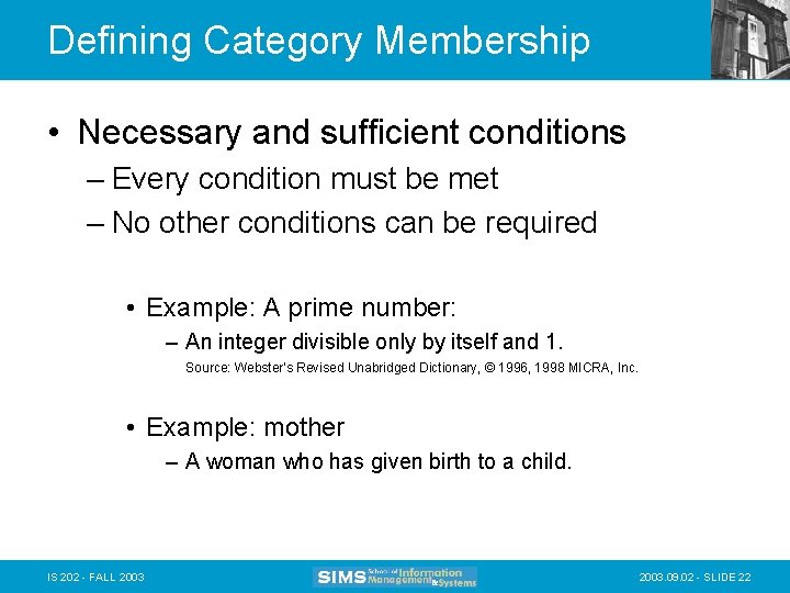 Defining Category Membership • Necessary and sufficient conditions – Every condition must be met