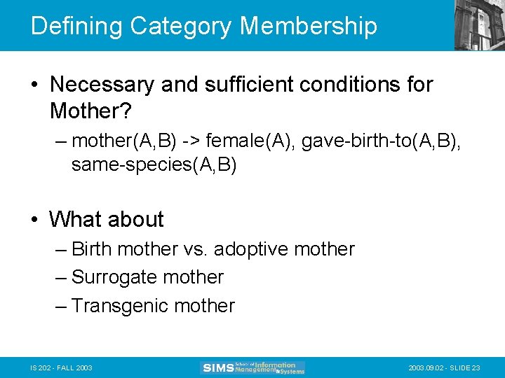 Defining Category Membership • Necessary and sufficient conditions for Mother? – mother(A, B) ->